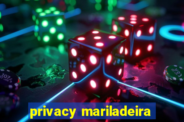 privacy mariladeira